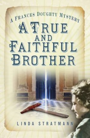 A True And Faithful Brother: A Frances Doughty Mystery by Linda Stratmann