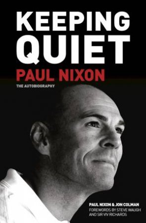 Keeping Quiet: Paul Nixon: The Autobiography by Paul Nixon & Jon Colman