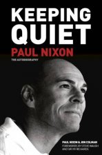 Keeping Quiet Paul Nixon The Autobiography