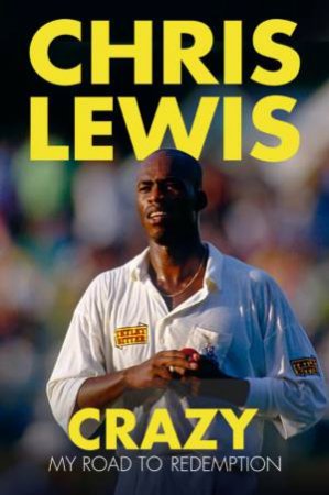 Crazy: My Road To Redemption by Chris Lewis