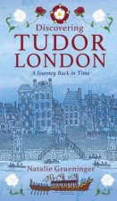 Discovering Tudor London A Journey Back In Time