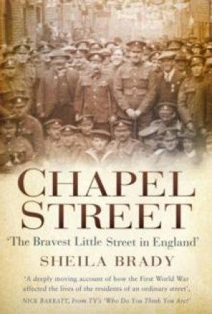 Chapel Street: The Bravest Little Street In England by Sheila Brady