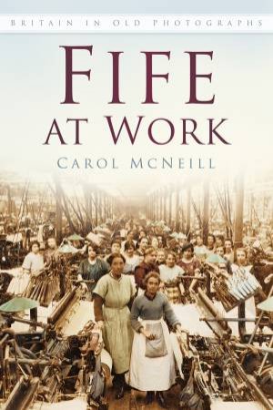 Fife at Work by CAROL MCNEILL