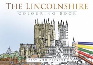 Lincolnshire Colouring Book: Past and Present by THP