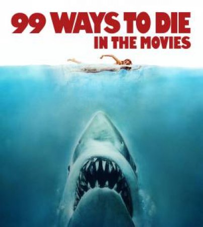 99 Ways to Die in the Movies by THE KOBAL COLLECTION