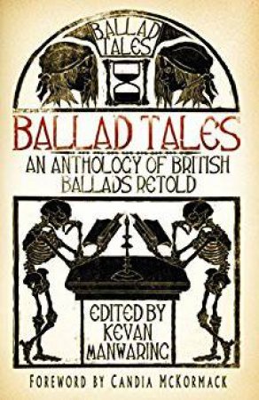 Ballad Tales: An Anthology of British Ballads Retold by KEVAN MANWARING