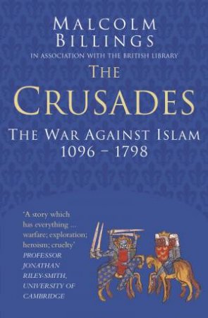 Crusades: The War Against Islam 1096-1798 by IAN DEAR