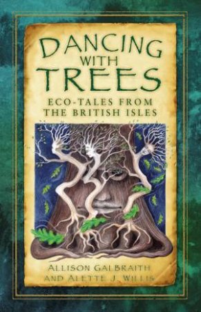 Dancing With Trees: Environmental Folk Tales From The British Isles by Allison Galbraith