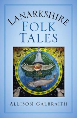 Lanarkshire Folk Tales by Allison Galbraith