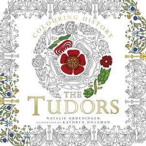 Colouring History: The Tudors by Natalie Grueninger