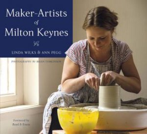 Maker-Artists Of Milton Keynes by Linda Wilks & Ann Pegg