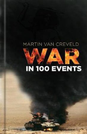 War In 100 Events by Martin L. Van Creveld