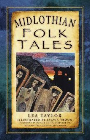 Midlothian Folk Tales by Lea Taylor & Sylvia Troon