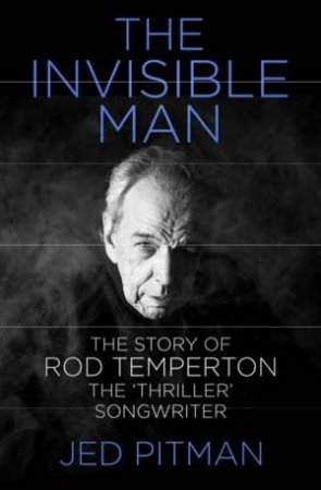 Invisible Man: The Story Of Rod Temperton, The 'Thriller' Songwriter by Jed Pitman