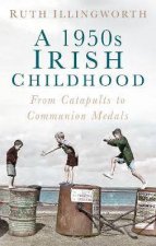 A 1950s Irish Childhood From Catapults To Communion Medals