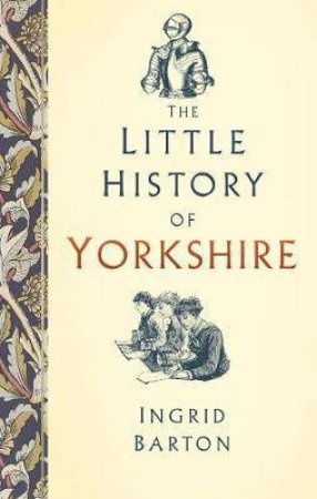 Little History Of Yorkshire by Ingrid Barton