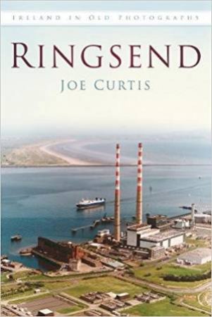 Ringsend: Ireland In Old Photographs by Joe Curtis