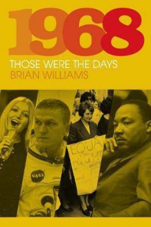 1968: Those Were The Days by Brian Williams