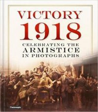 Victory 1918  Celebrating The Armistice In Photographs