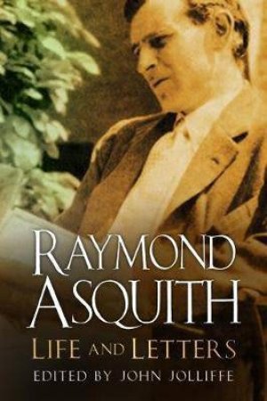 Raymond Asquith: Life And Letters by John Jolliffe