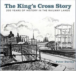 King's Cross Story: 200 Years Of History In The Railway Lands by Peter Darley