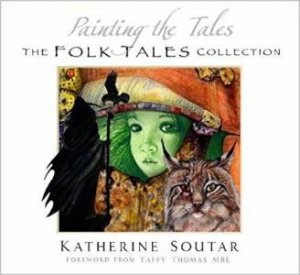 Painting The Tales: The Folk Tales Collection by Katherine Soutar