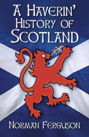 A Haverin' History Of Scotland by Norman Ferguson