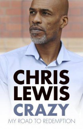 Crazy: My Road To Redemption by Chris Lewis