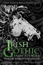 Irish Gothic Fairy Stories Classic And Contemporary Fairy Stories From All 32 Counties Of Ireland