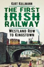 The First Irish Railway Westland Row To Kingstown