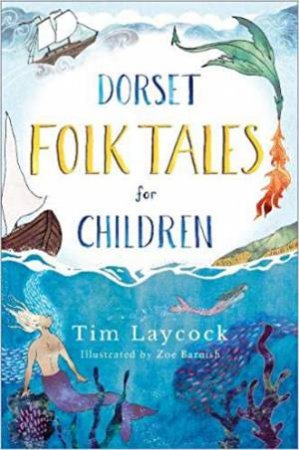 Dorset Folk Tales For Children by Tim Laycock