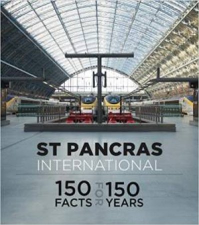 St Pancras International: 150 Facts for 150 Years by HS1 LTD