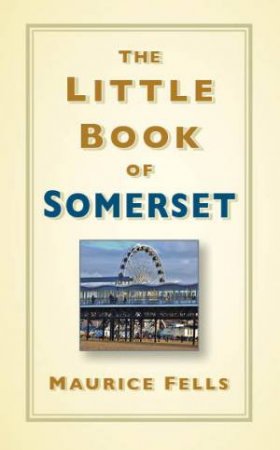 Little Book Of Somerset by Maurice Fells