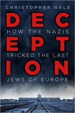 Deception How The Nazis Tricked The Last Jews Of Europe