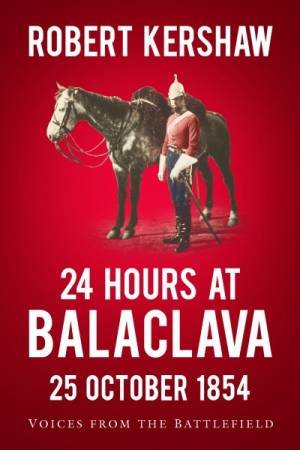 24 Hours At Balaclava by Robert Kershaw