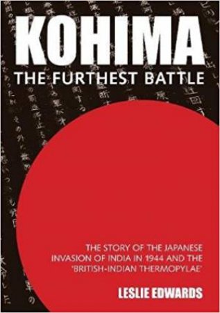 Kohima: The Furthest Battle by Leslie Edwards