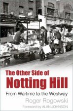 Other Side Of Notting Hill From Wartime To The Westway