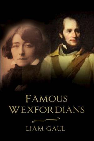 Famous Wexfordians by Liam Gaul