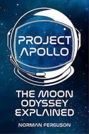 Project Apollo: The Moon Odyssey Explained by Norman Ferguson