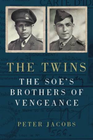 Twins: The SOE's Brothers Of Vengeance by Peter Jacobs