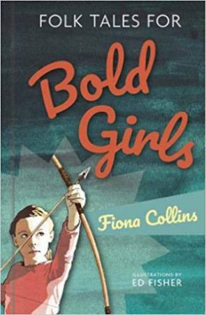 Folk Tales For Bold Girls by Fiona Collins