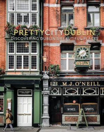 PrettyCityDublin: Discovering Dublin's Beautiful Places by Siobhan Ferguson