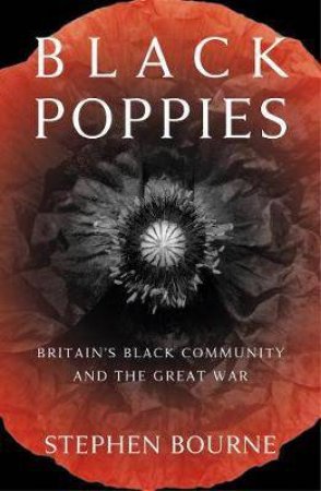 Black Poppies: Britain's Black Community And The Great War by Stephen Bourne