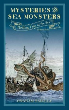 Mysteries And Sea Monsters: Thrilling Tales Of The Sea (Volume 4) by Graham Faiella