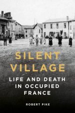 Silent Village Life And Death In Occupied France