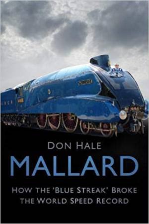 Mallard: How The 'Blue Streak' Broke The World Speed Record by Don Hale