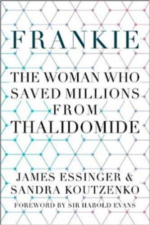 Frankie: The Woman Who Saved Millions From Thalimodide by James Essinger & Sandra Koutzenko