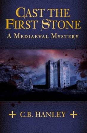 Cast The First Stone by C.B. Hanley