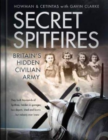 Secret Spitfires: Britain's Hidden Civilian Army by Various