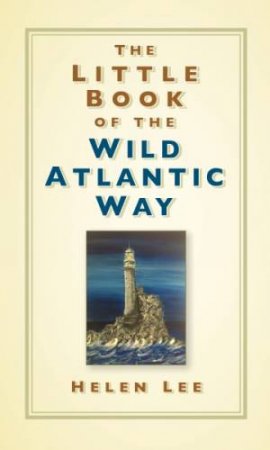 The Little Book Of The Wild Atlantic Way by Helen Lee